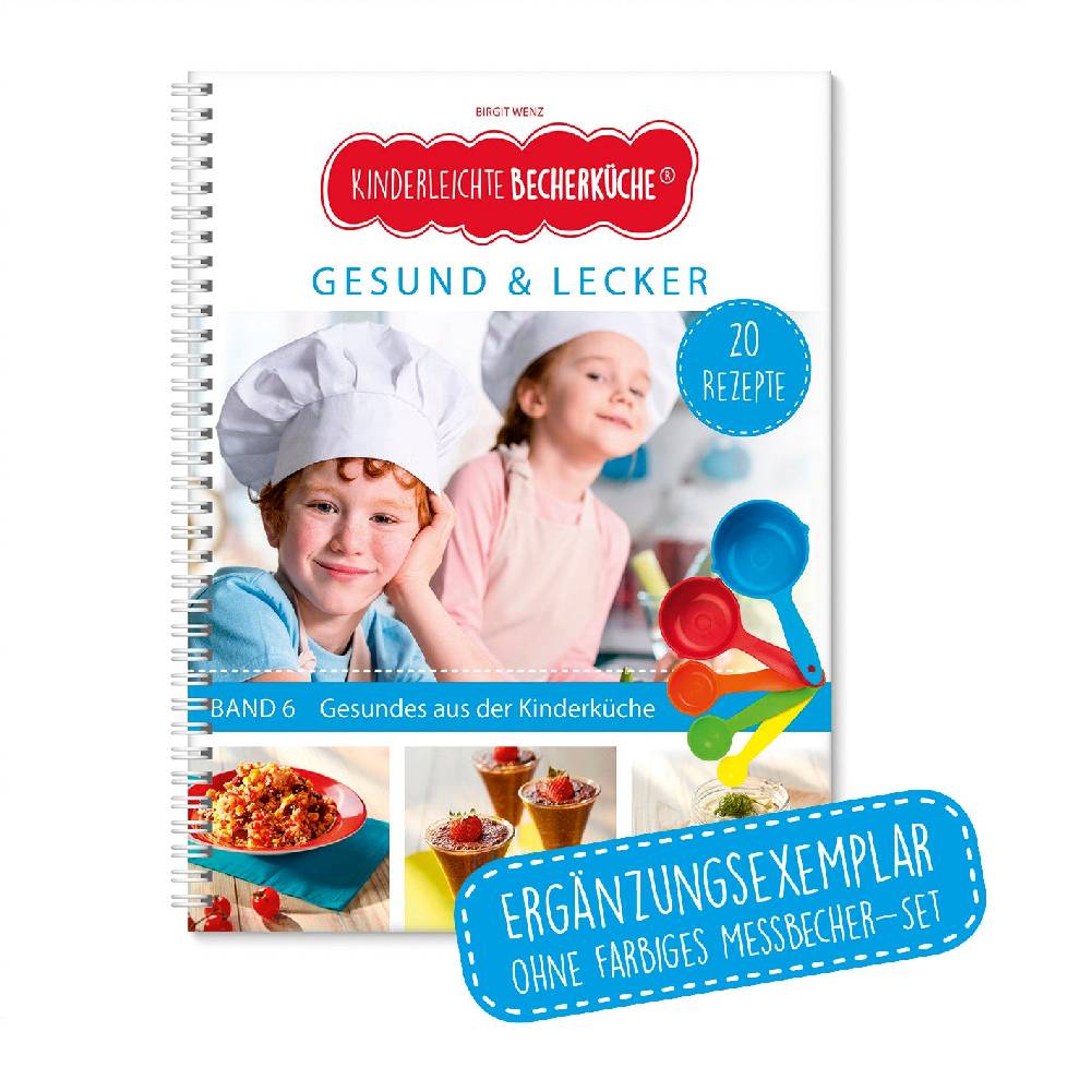 Kinderleichte Becherküche Rezeptbuch (Ergänzungsexemplar ohne Messbecher) - Band 6 - Gesund & Lecker Nur für heute